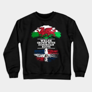 Welsh Grown With Dominican Republic Roots - Gift for Dominican With Roots From Dominican Republic Crewneck Sweatshirt